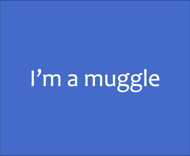 I'm a muggle